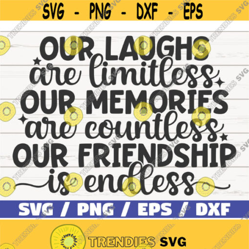 Our Laughs Limitless Our Memories Countless Our Friendship Endless SVG Cut File Cricut Commercial use Silhouette Best Friends SVG Design 765
