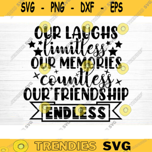 Our Laughs Memories and Friendship Svg File Vector Printable Clipart Friendship Quote Svg Friendship Saying Svg Funny Friendship Svg Design 166 copy