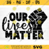 Our Lives Matter Svg File Our Lives Matter Vector Printable Clipart Black Lives Matter Quote Bundle I Cant Breathe Svg Cut File Design 404 copy