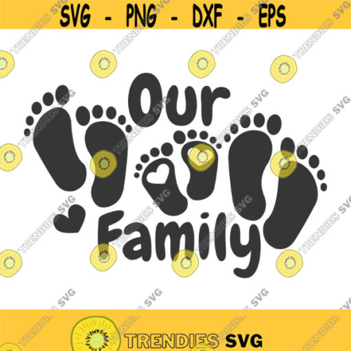 Our family svg family svg baby svg foots svg png dxf Cutting files Cricut Funny Cute svg designs print for t shirt quote svg Design 304
