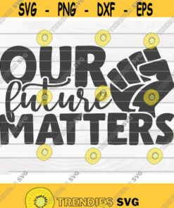 Our future matters SVG Black Lives Matter BLM Quote Cut File clipart printable vector commercial use instant download Design 164