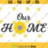 Our home svg sunflower svg home svg png dxf Cutting files Cricut Cute svg designs print for t shirt Design 746