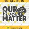 Our lives matter SVG Black Lives Matter BLM Quote Cut File clipart printable vector commercial use instant download Design 204