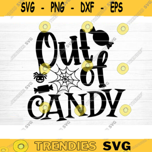 Out Of Candy Svg Cut File Trick Or Treat Svg Funny Halloween Quote Halloween Saying Halloween Quotes Bundle Halloween Clipart Design 652 copy