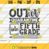 Out of quarantine into Fifth grade SVG Back to school quote Cut File clipart printable vector commercial use instant download Design 317