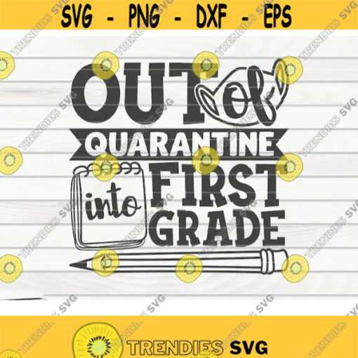 Out of quarantine into First grade SVG Back to school quote Cut File clipart printable vector commercial use instant download Design 138