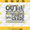 Out of quarantine into Fourth grade SVG Back to school quote Cut File clipart printable vector commercial use instant download Design 257