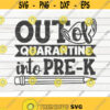 Out of quarantine into Pre K SVG Back to school quote Cut File clipart printable vector commercial use instant download Design 337