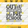 Out of quarantine into Preschool SVG Back to school quote Cut File clipart printable vector commercial use instant download Design 362