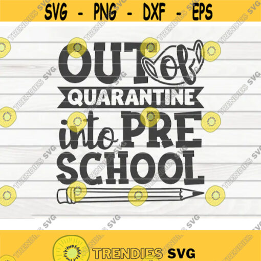 Out of quarantine into Preschool SVG Back to school quote Cut File clipart printable vector commercial use instant download Design 362