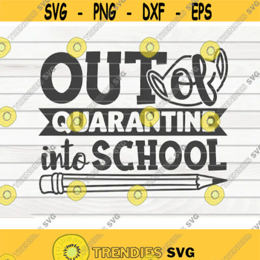 Out of quarantine into School SVG Back to school quote Cut File clipart printable vector commercial use instant download Design 360