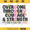 Overcome Through Courage Strength Svg Cut File Vector Printable Clipart Cancer Quote Svg Cancer Saying Svg Breast Cancer Bundle Svg Design 714 copy