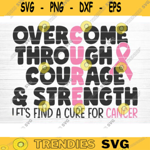 Overcome Through Courage Strength Svg Cut File Vector Printable Clipart Cancer Quote Svg Cancer Saying Svg Breast Cancer Bundle Svg Design 714 copy