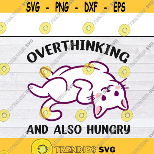 Overthinking And Also Hungry SVG Funny Cat Lovers SVG Cute Cat SVG Png Eps Dxf Cricut fileDesign 143 .jpg
