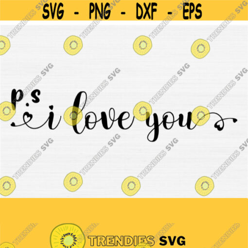 P.S I love You Svg Files for CricutCut File Valentines Day SvgPngEpsDxfPdf I Love You ShirtMugCup Designs Svg Instant Download Design 678