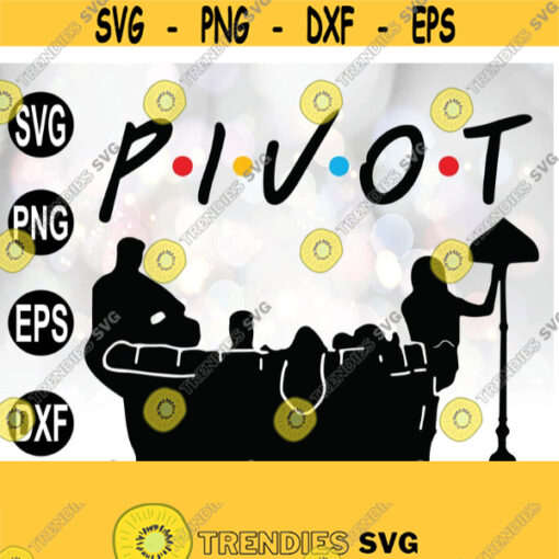 PIVOT FRIENDS SVG Friends Cut Files Friends Quote Vector Digital Print Instant Download svg png Design 165