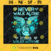PNG Never Walk Alone My Jesus Walks With Me Digital File Vinyl Clip Art Download Digital Download File Download Svg File For Cricut