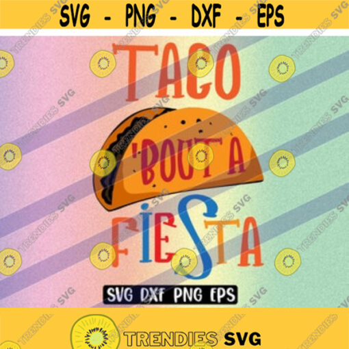 PNG Taco Fiesta it dxf SVG eps instant download shirt gift Silhouette cameo cricut talk bout a Design 94