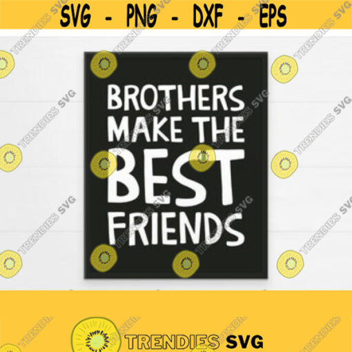 PRINTABLE Brothers Make the Best Friends Poster. Siblings Quotes Boys Room Wall Art. Child Bedroom Kids Playroom Decor Instant Download Design 216