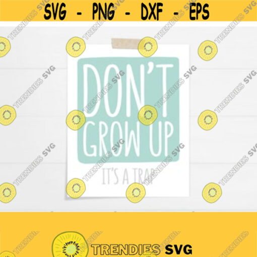 PRINTABLE Dont Grow Up Its a Trap Wall Art. Green Mint Gray Nursery Decor. Baby Room Sign. Cute Phrases Kids Quotes Instant Download Design 12