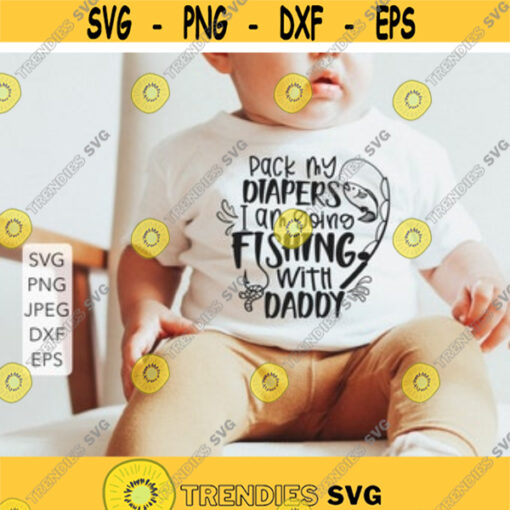 Pack my diapers I am going fishing with daddy Svg Fishing Baby svg Fishing onesie Cut File for Cricut Silhouette Cameo Design 5209.jpg