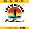 Paddleboard SVG Life is better on a Paddleboard paddleboarding svg kayak svg summer svg lake life svg png dxf Design 316 copy