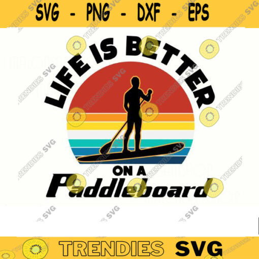 Paddleboard SVG Life is better on a Paddleboard paddleboarding svg kayak svg summer svg lake life svg png dxf Design 316 copy
