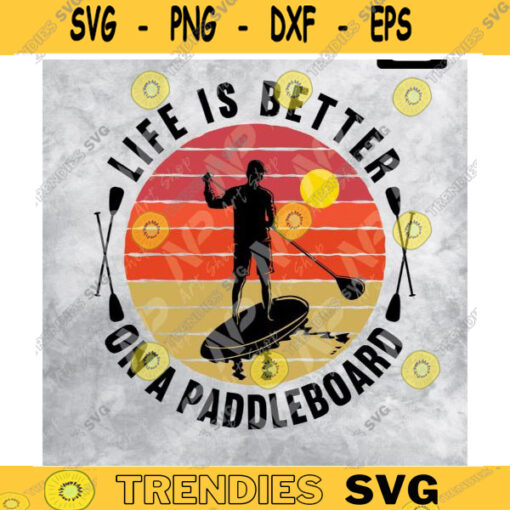 Paddleboard svg man on Paddleboard Life is Better on a paddleboard svg LiKayak SVG PNG eps Vinyl cutter Cricut T shirt Design svg Design 201 copy