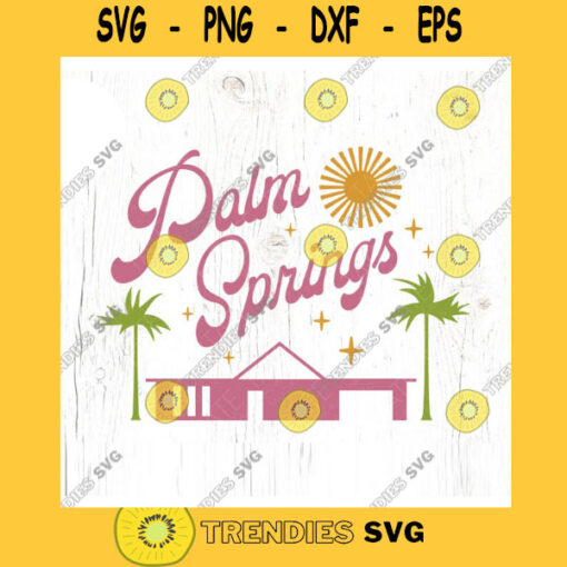 Palm Springs Retro SVG cut file Desert babe svg retro California svg for shirt Palm Springs vacation svg Commercial Use Digital File