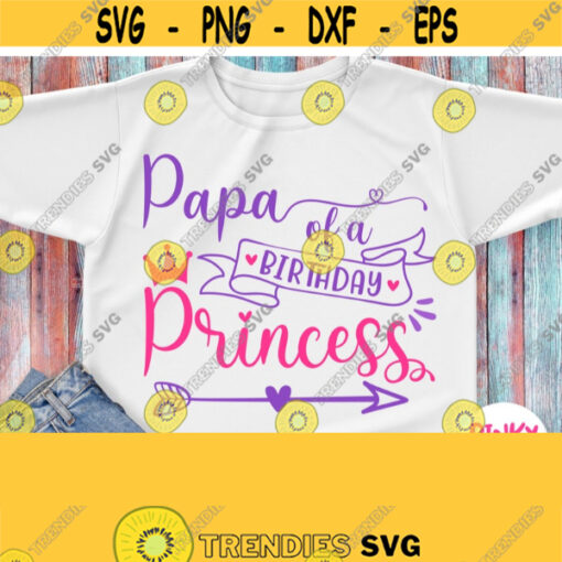 Papa Of A Birthday Princess Svg Birthday Girls Dad Shirt Svg Birthday Princess Family Father Shirt Svg Cricut Design Silhouette Dxf Png Design 266
