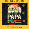 Papa Svg The Man Svg The Myth Svg The Legend Svg Best Dad Ever Svg