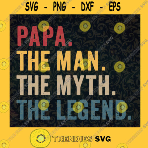 Papa The Man The Myth The Legend Retro Vintage SVG Gift for Dad Fathers Day Digital Files Cut Files For Cricut Instant Download Vector Download Print Files