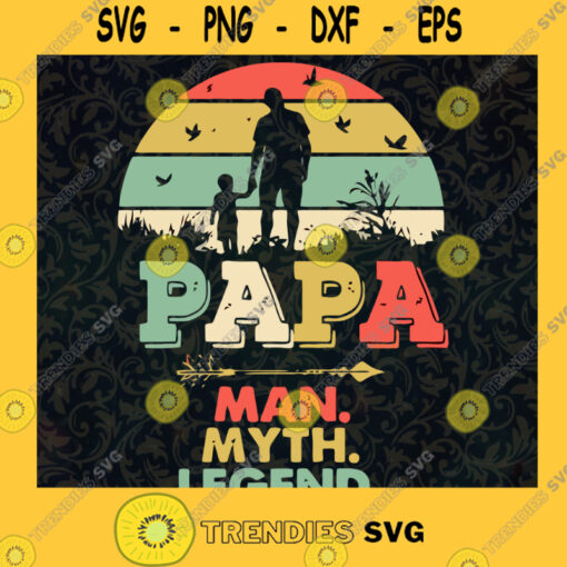 Papa The Man the Myth The Legend SVG Father Day Svg Father Svg Svg Cricut SVG PNG Eps