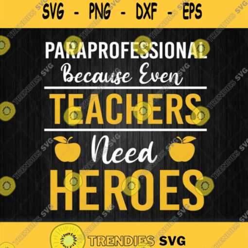Paraprofessional Because Even Teachers Need Heroes Svg