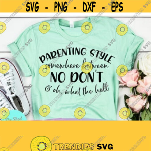 Parenting Style Funny Mom svg Mom of Boys svg Mom Life svg Girl Mom svg Quote Svg For Women Shirt Svg Files for Cricut Silhouette Design 95