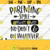 Parenting Style Somewhere Between No Dont And Oh Whatever Funny Mom Svg Mom Quote Svg Mom Life Svg Mothers Day Svg Motherhood Svg Design 458