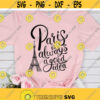 Paris SVG Paris Is Always A Good Idea Shirt Svg Design Eiffel Tower Svg Paris Svg Quotes Paris Shirt for Women Svg Png Dxf Png Files Design 8