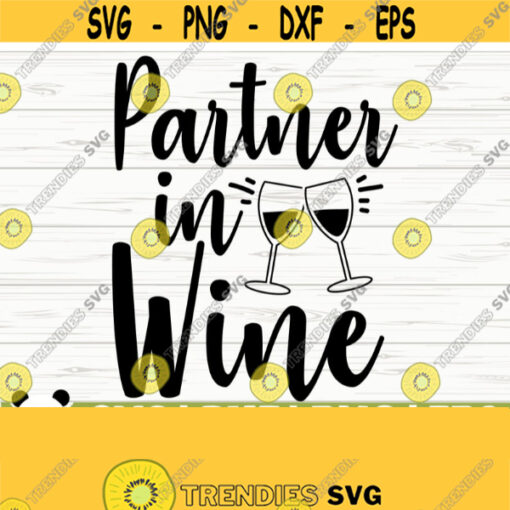 Partner In Wine Svg Funny Wine Svg Wine Quote Svg Wine Glass Svg Mom Life Svg Wine Lover Svg Alcohol Svg Wine Cut File Wine dxf Design 183