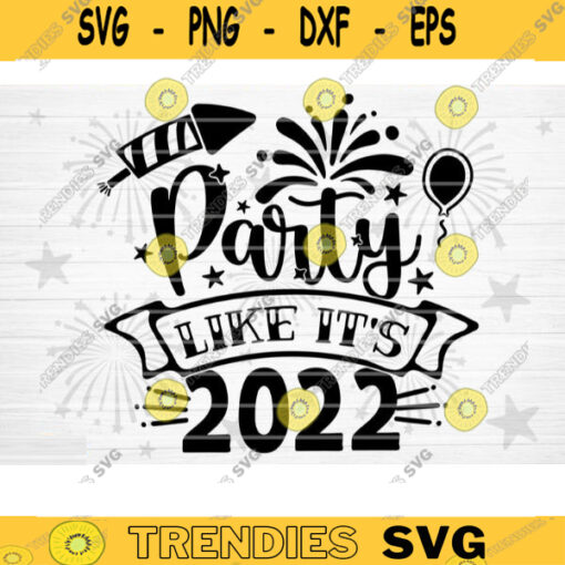 Party Like Its 2022 SVG Cut File Happy New Year Svg Hello 2022 New Year Decoration New Year Sign Silhouette Cricut Printable Vector Design 1517 copy