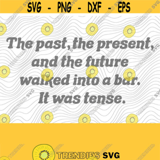 Past Present and Future SVG PNG Print Files Sublimation Cutting Files For Cricut Grammar Humor English Is Lit Quotes Sayings English Design 468