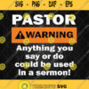 Pastor Warning Anything You Say Or Do Could Be Used In A Sermon Svg