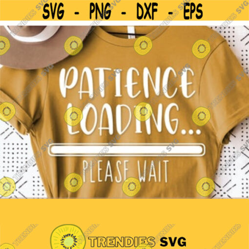 Patience Is Loading Svg Please Wait Svg Loading Svg Funny Svg Quotes Sayings Adult Humor Svg Funny Svg Cut File Commercial Use Download Design 986