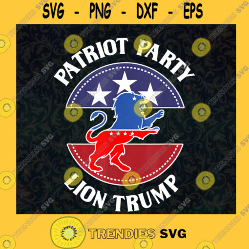 Patriot Party Lion Trump Is Our President SVG Birthday Gift Idea for Perfect Gift Gift for Friends Gift for Everyone Digital Files Cut Files For Cricut Instant Download Vector Download Print Files