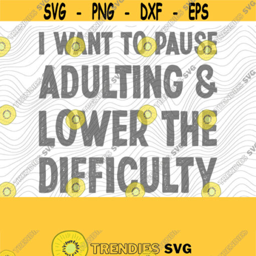 Pause Adulthood PNG Print File for Sublimation Or SVG Cutting Machines Cameo Cricut Sarcastic Humor Sassy Humor Funny Trendy Humor Design 184