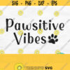 Pawsitive Vibes Svg Positive Vibes Svg Mom Dog Svg Cat Mom Svg Cat Svg Dog Svg Dog Quote Svg Positive Svg For Shirts Paw Print Png Design 39