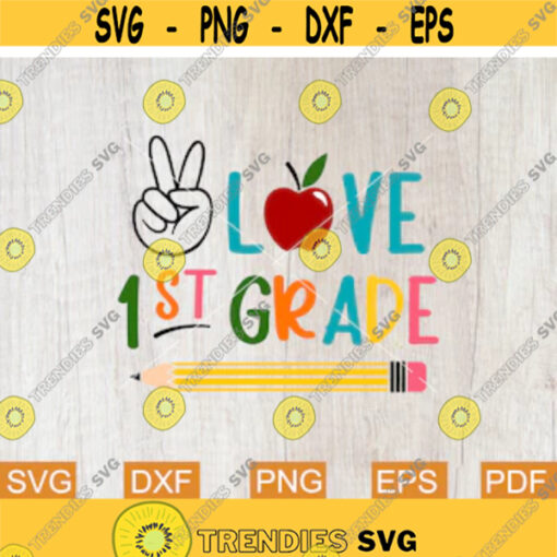 Peace Love 1st Grade Svg Back to School Svg Sublimation First Day of School Svg First Grade Svg Kids Shirt Svg Printable Designs Design 128.jpg