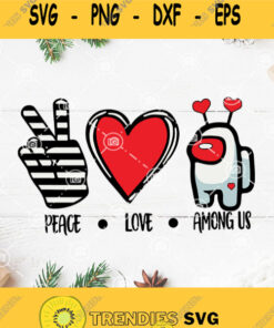 Peace Love Among Us Svg Peace Love Svg Among Us Svg Valentines Day Svg Among Us Happy Valentines Day Svg