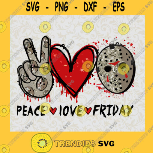Peace Love Friday Svg Jason Voorhees Svg Friday The 13th Svg Horror Halloween Svg