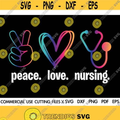 Peace Love Nursing SVG Nurse Svg Nursing Svg Nursery Svg Stethoscope Svg Quarantine Svg Cut File Silhouette Cricut Design 140