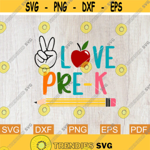 Peace Love Pre K Svg Hello Pre K Svg First Day of School Svg Back to School Svg Sublimation Printable Designs Svg files for Cricut Design 132.jpg